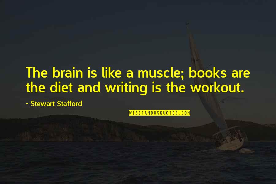 Quotes Workout Quotes By Stewart Stafford: The brain is like a muscle; books are