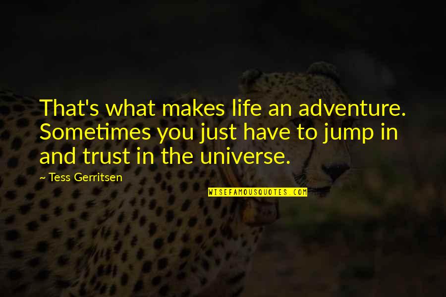 Quotes Wrath Of Khan Quotes By Tess Gerritsen: That's what makes life an adventure. Sometimes you Quotes Wrath Of Khan Quotes By Tess Gerritsen: That's what makes life an adventure. Sometimes you