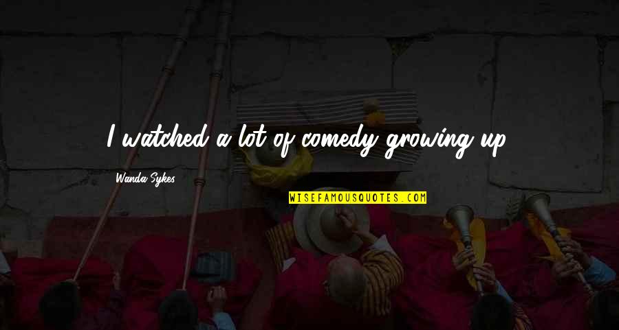 Quotes Xerxes Break Quotes By Wanda Sykes: I watched a lot of comedy growing up.
