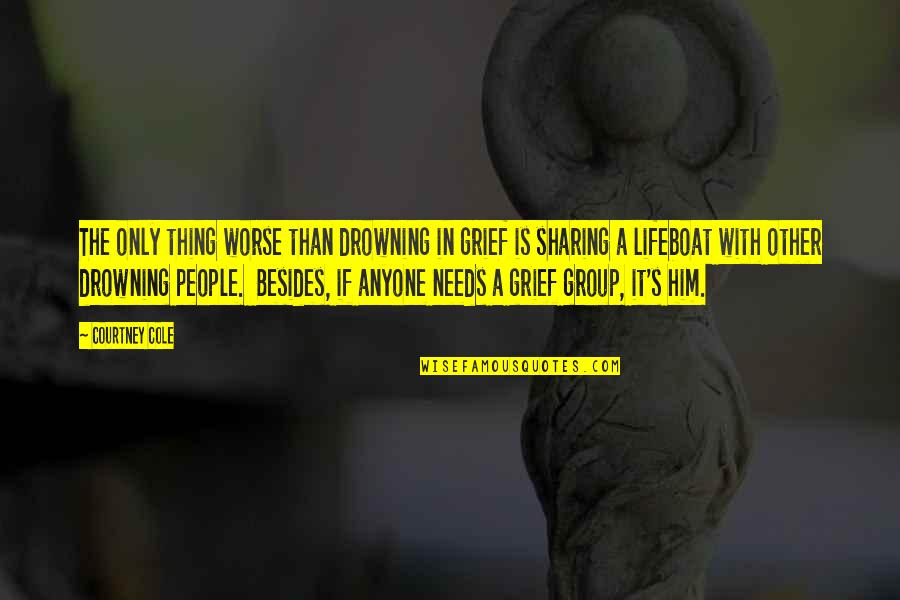 Quotes Ziglar Quotes By Courtney Cole: The only thing worse than drowning in grief Quotes Ziglar Quotes By Courtney Cole: The only thing worse than drowning in grief