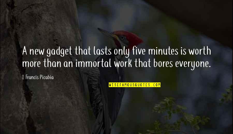 Quotes Ziglar Quotes By Francis Picabia: A new gadget that lasts only five minutes Quotes Ziglar Quotes By Francis Picabia: A new gadget that lasts only five minutes