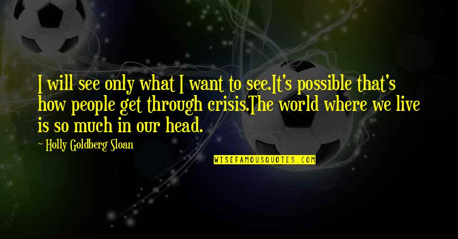 Quotes Zinn Quotes By Holly Goldberg Sloan: I will see only what I want to Quotes Zinn Quotes By Holly Goldberg Sloan: I will see only what I want to