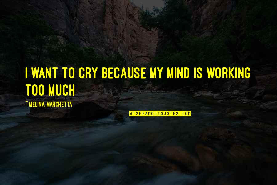 Quotes Zohar Quotes By Melina Marchetta: I want to cry because my mind is