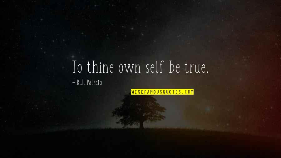 Quotes Zohar Quotes By R.J. Palacio: To thine own self be true.