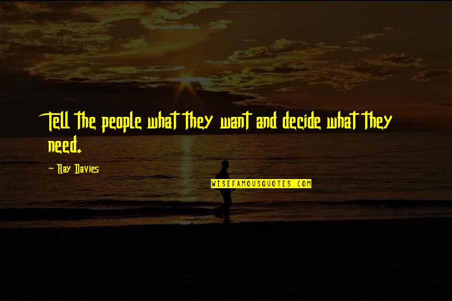 Quotes Zohar Quotes By Ray Davies: Tell the people what they want and decide