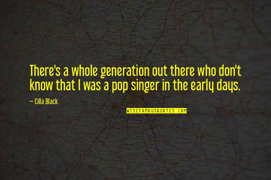 Quotes Zoroaster Quotes By Cilla Black: There's a whole generation out there who don't