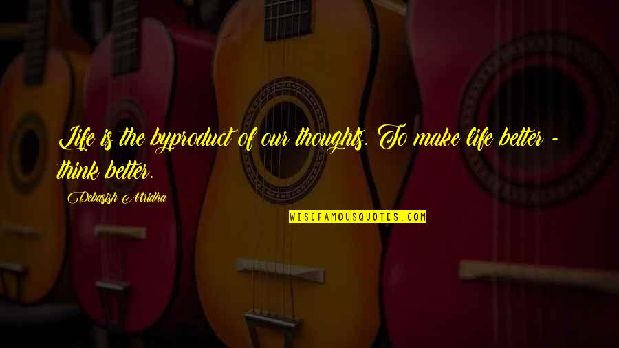 Quotesfire Quotes By Debasish Mridha: Life is the byproduct of our thoughts. To