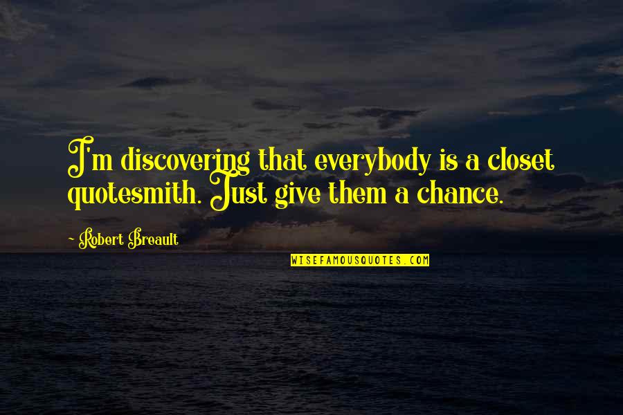 Quotesmith Quotes By Robert Breault: I'm discovering that everybody is a closet quotesmith.