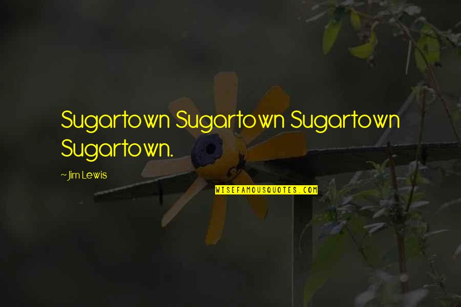 Quotev Love Quotes By Jim Lewis: Sugartown Sugartown Sugartown Sugartown.