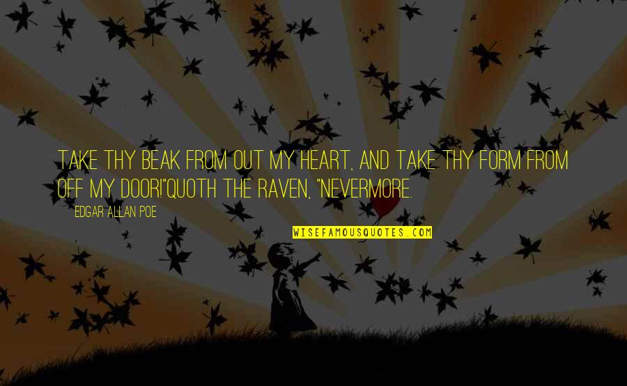 Quoth The Raven Nevermore Quotes By Edgar Allan Poe: Take thy beak from out my heart, and