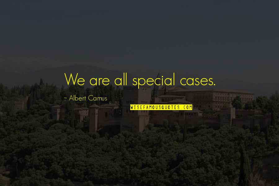 Quotidian Mysteries Quotes By Albert Camus: We are all special cases. Quotidian Mysteries Quotes By Albert Camus: We are all special cases.