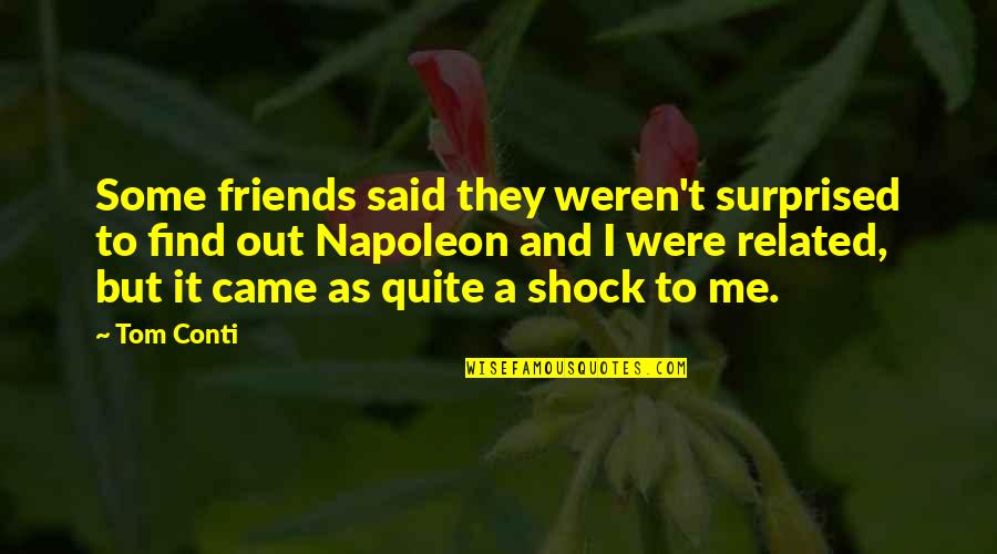 Quotidianita Quotes By Tom Conti: Some friends said they weren't surprised to find