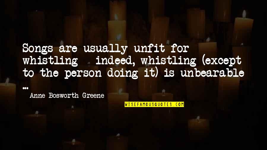 Quotidien Direct Quotes By Anne Bosworth Greene: Songs are usually unfit for whistling - indeed, Quotidien Direct Quotes By Anne Bosworth Greene: Songs are usually unfit for whistling - indeed,
