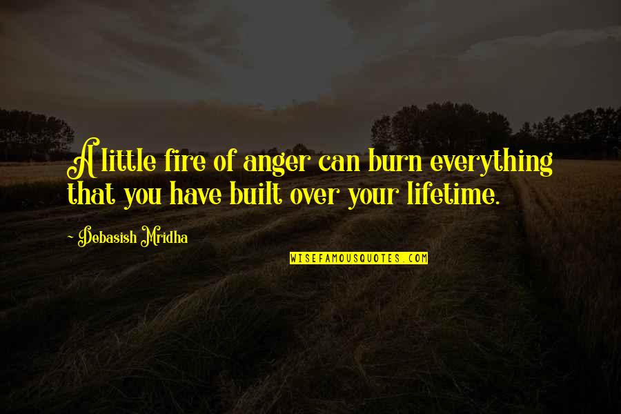 Quotidien Replay Quotes By Debasish Mridha: A little fire of anger can burn everything Quotidien Replay Quotes By Debasish Mridha: A little fire of anger can burn everything