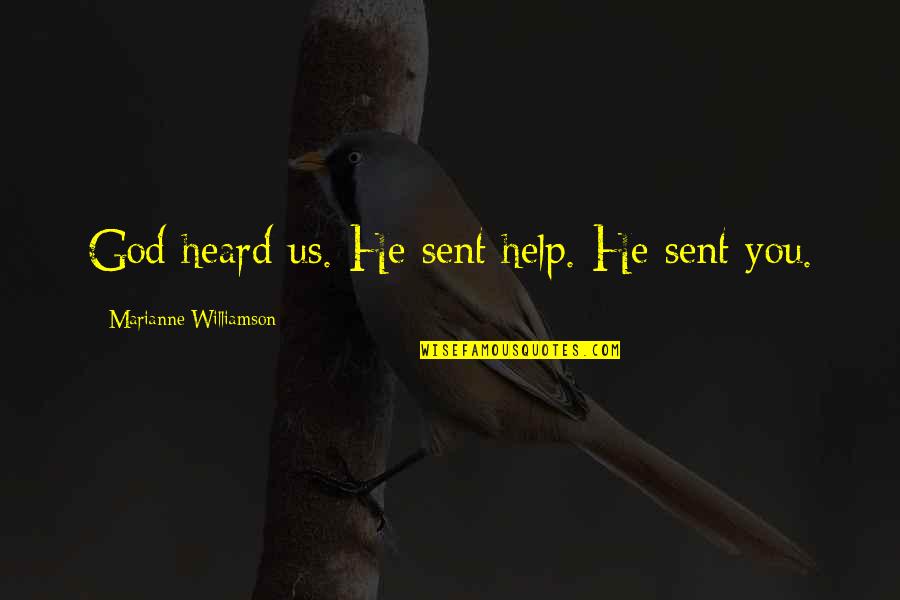Quotidienne Spelling Quotes By Marianne Williamson: God heard us. He sent help. He sent Quotidienne Spelling Quotes By Marianne Williamson: God heard us. He sent help. He sent