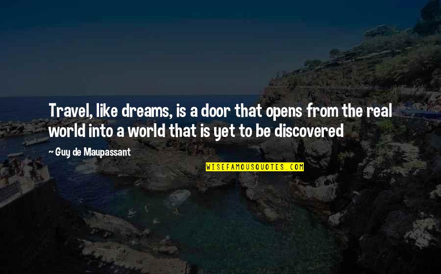 Quotidiennement Quotes By Guy De Maupassant: Travel, like dreams, is a door that opens