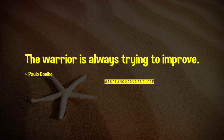 Quotient Quotes By Paulo Coelho: The warrior is always trying to improve.