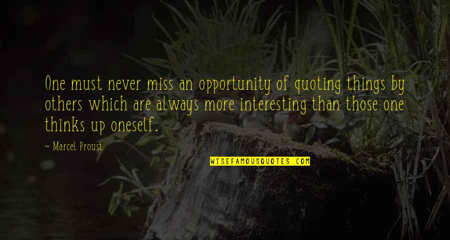 Quoting Others Quotes By Marcel Proust: One must never miss an opportunity of quoting