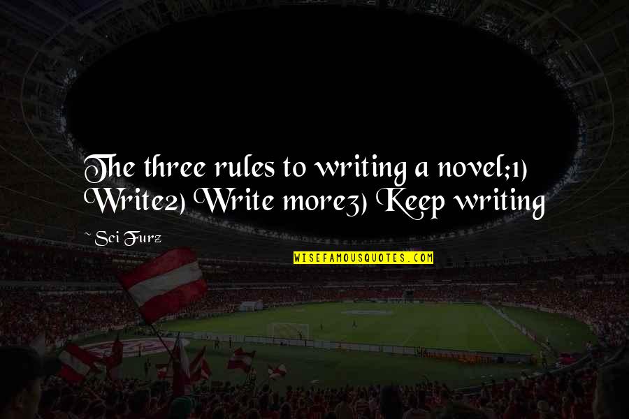 Quoting Others Quotes By Sci Furz: The three rules to writing a novel;1) Write2)