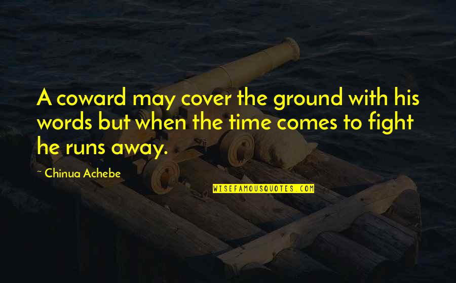 Quoting Two Different Sentences In 1 Quotes By Chinua Achebe: A coward may cover the ground with his