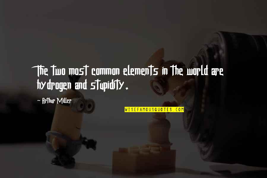 Quotitis Quotes By Arthur Miller: The two most common elements in the world