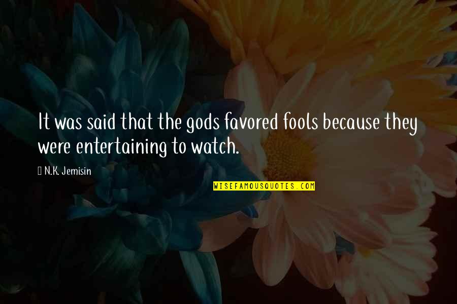 Quotitis Quotes By N.K. Jemisin: It was said that the gods favored fools