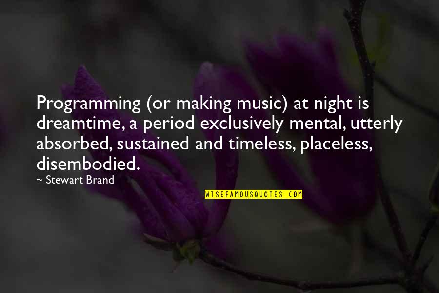 Quotographers Quotes By Stewart Brand: Programming (or making music) at night is dreamtime,