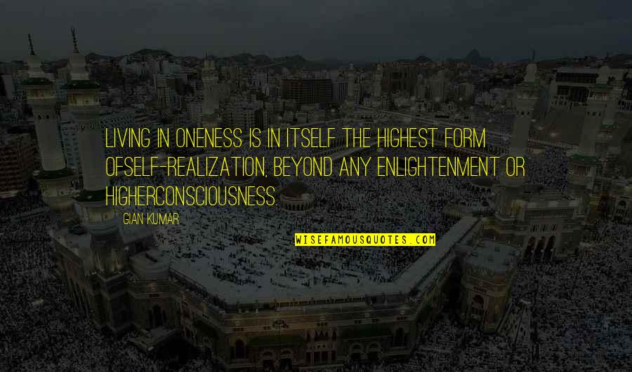 Quoyle Newfoundland Quotes By Gian Kumar: Living in oneness is in itself the highest Quoyle Newfoundland Quotes By Gian Kumar: Living in oneness is in itself the highest
