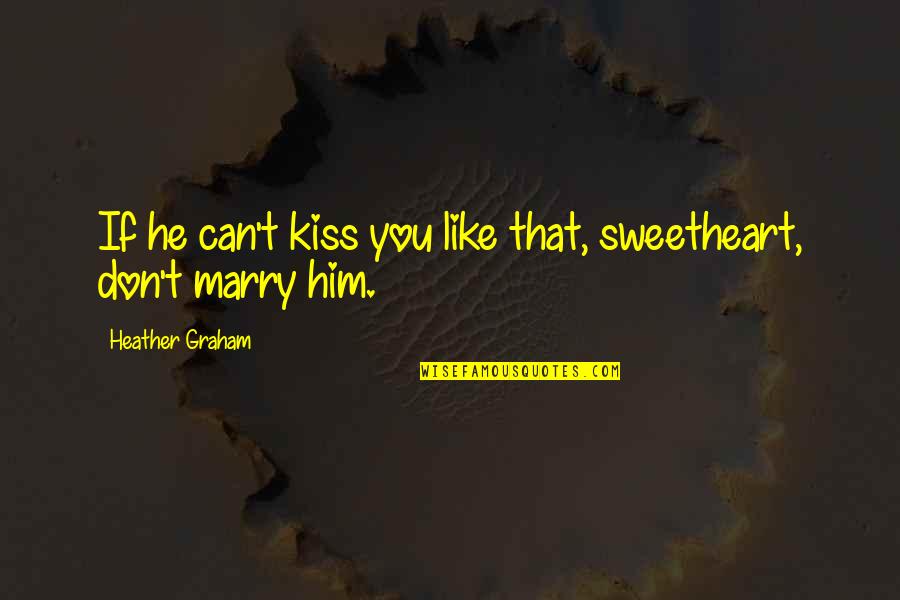 Quoyle Newfoundland Quotes By Heather Graham: If he can't kiss you like that, sweetheart, Quoyle Newfoundland Quotes By Heather Graham: If he can't kiss you like that, sweetheart,