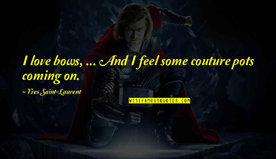 Quoyle Newfoundland Quotes By Yves Saint-Laurent: I love bows, ... And I feel some Quoyle Newfoundland Quotes By Yves Saint-Laurent: I love bows, ... And I feel some