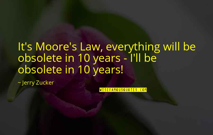 Quoyle Quotes By Jerry Zucker: It's Moore's Law, everything will be obsolete in