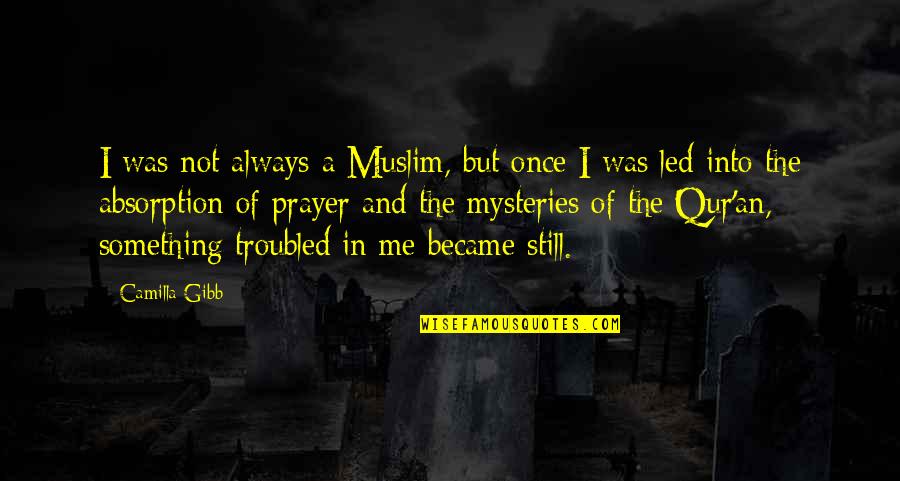 Qur Quotes By Camilla Gibb: I was not always a Muslim, but once Qur Quotes By Camilla Gibb: I was not always a Muslim, but once