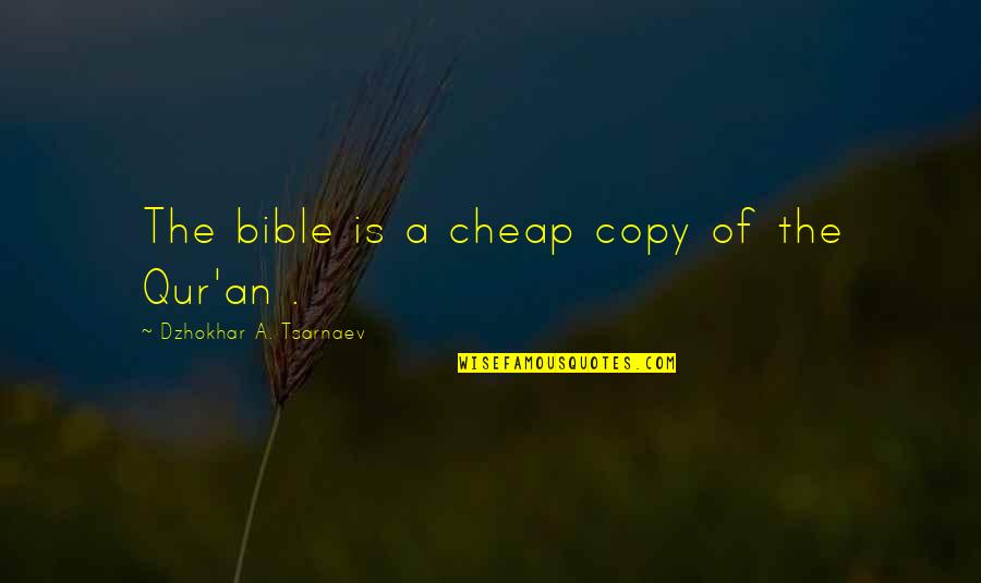 Qur Quotes By Dzhokhar A. Tsarnaev: The bible is a cheap copy of the Qur Quotes By Dzhokhar A. Tsarnaev: The bible is a cheap copy of the