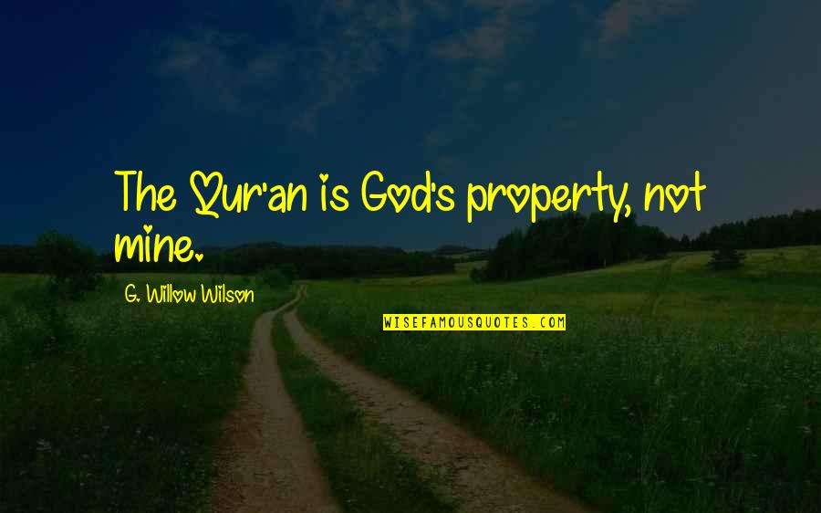 Qur Quotes By G. Willow Wilson: The Qur'an is God's property, not mine. Qur Quotes By G. Willow Wilson: The Qur'an is God's property, not mine.