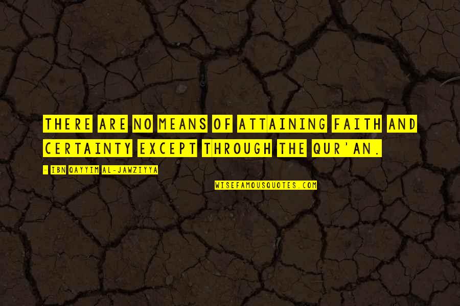 Qur Quotes By Ibn Qayyim Al-Jawziyya: There are no means of attaining faith and Qur Quotes By Ibn Qayyim Al-Jawziyya: There are no means of attaining faith and