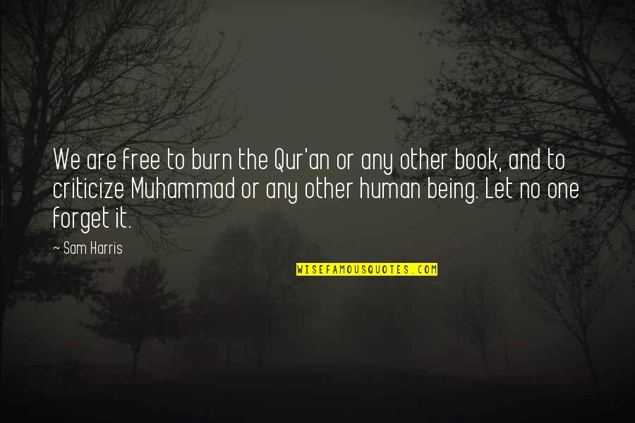 Qur Quotes By Sam Harris: We are free to burn the Qur'an or Qur Quotes By Sam Harris: We are free to burn the Qur'an or