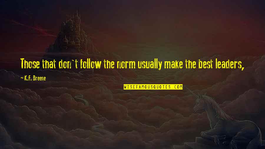 Quraish With Correct Quotes By K.F. Breene: Those that don't follow the norm usually make