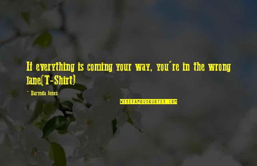 Quran And Hadith Quotes By Darynda Jones: If everything is coming your way, you're in