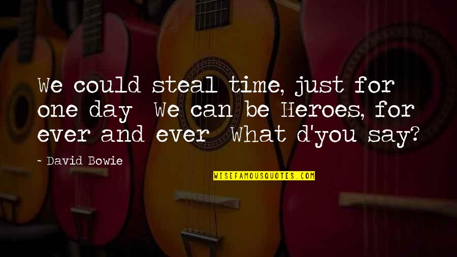 Quran Euthanasia Quotes By David Bowie: We could steal time, just for one day Quran Euthanasia Quotes By David Bowie: We could steal time, just for one day