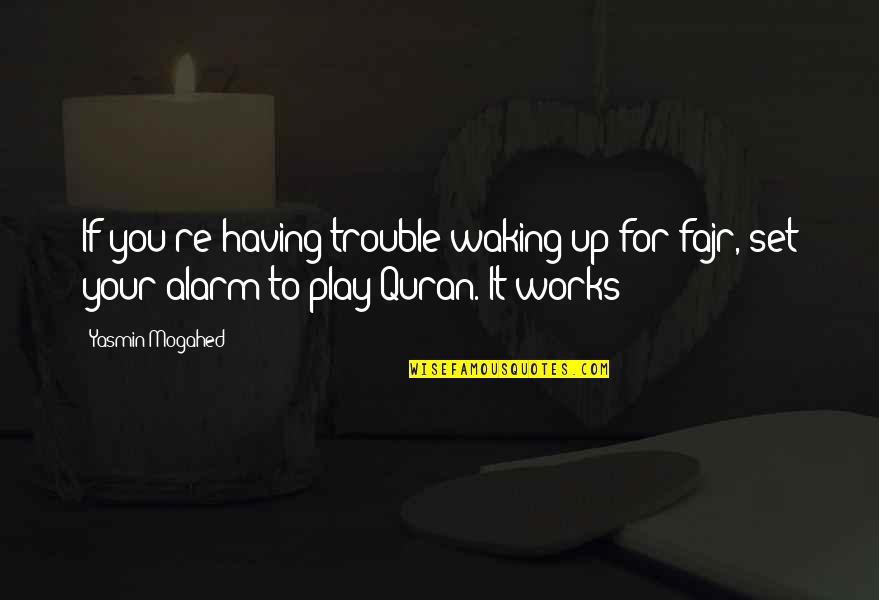 Quran Fajr Quotes By Yasmin Mogahed: If you're having trouble waking up for fajr, Quran Fajr Quotes By Yasmin Mogahed: If you're having trouble waking up for fajr,