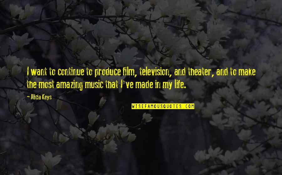 Quran Fornication Quotes By Alicia Keys: I want to continue to produce film, television, Quran Fornication Quotes By Alicia Keys: I want to continue to produce film, television,