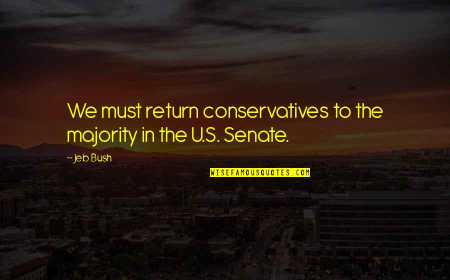 Quran Hadees Quotes By Jeb Bush: We must return conservatives to the majority in