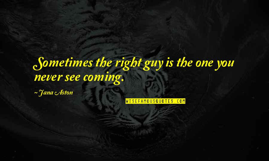 Quran Jerusalem Quotes By Jana Aston: Sometimes the right guy is the one you
