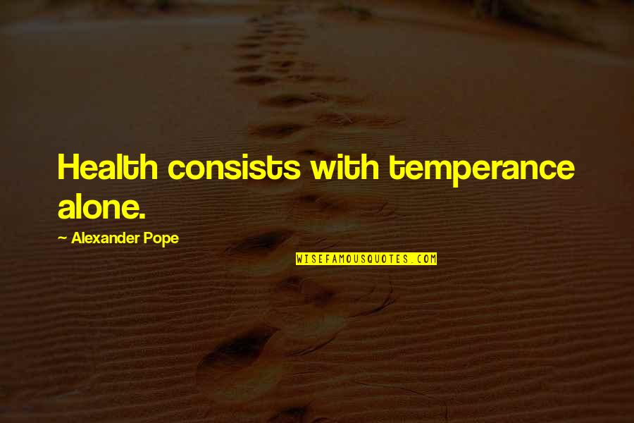 Quran Pak Quotes By Alexander Pope: Health consists with temperance alone.