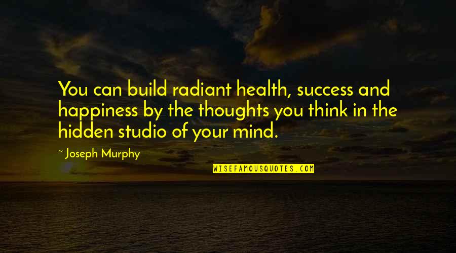 Quran Pak Quotes By Joseph Murphy: You can build radiant health, success and happiness