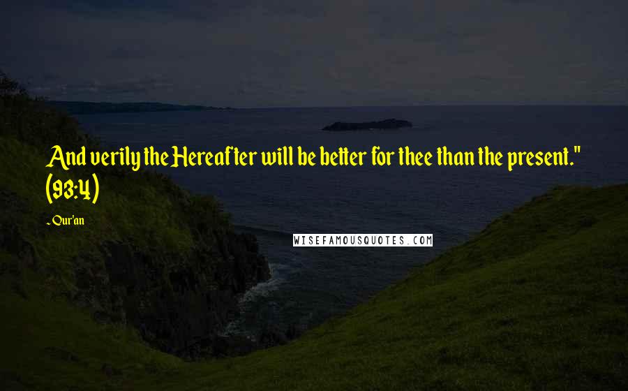 Qur'an quotes: And verily the Hereafter will be better for thee than the present." (93:4)