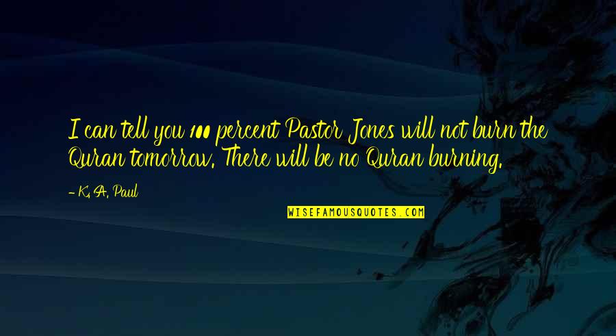 Quran Quran Quotes By K. A. Paul: I can tell you 100 percent Pastor Jones