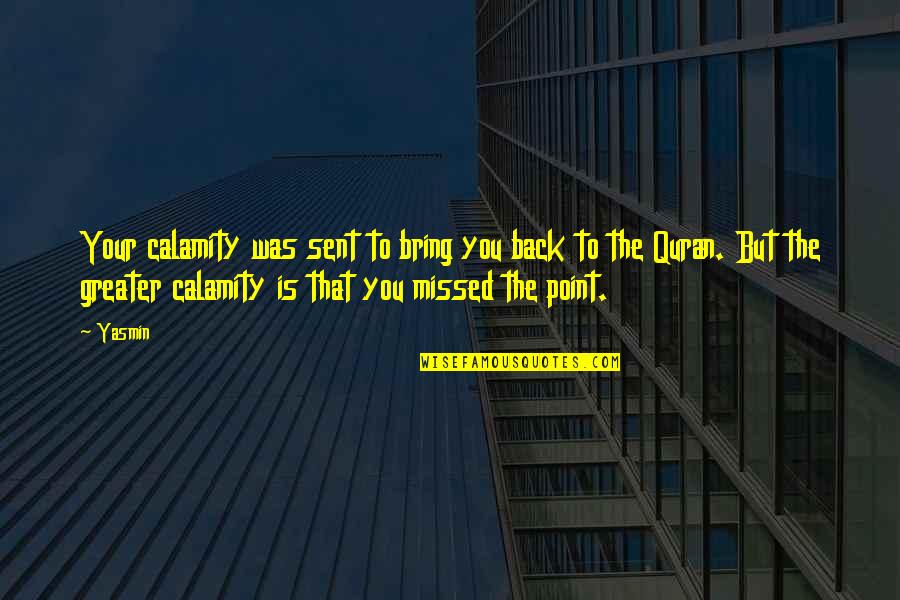 Quran Quran Quotes By Yasmin: Your calamity was sent to bring you back