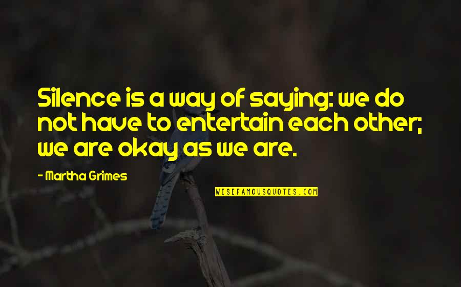 Quran Ridiculous Quotes By Martha Grimes: Silence is a way of saying: we do