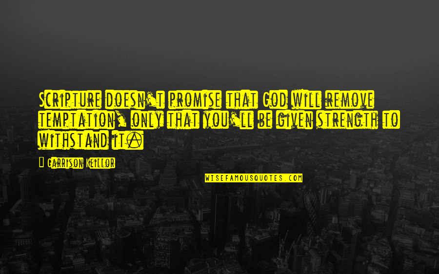 Quranic Death Quotes By Garrison Keillor: Scripture doesn't promise that God will remove temptation,